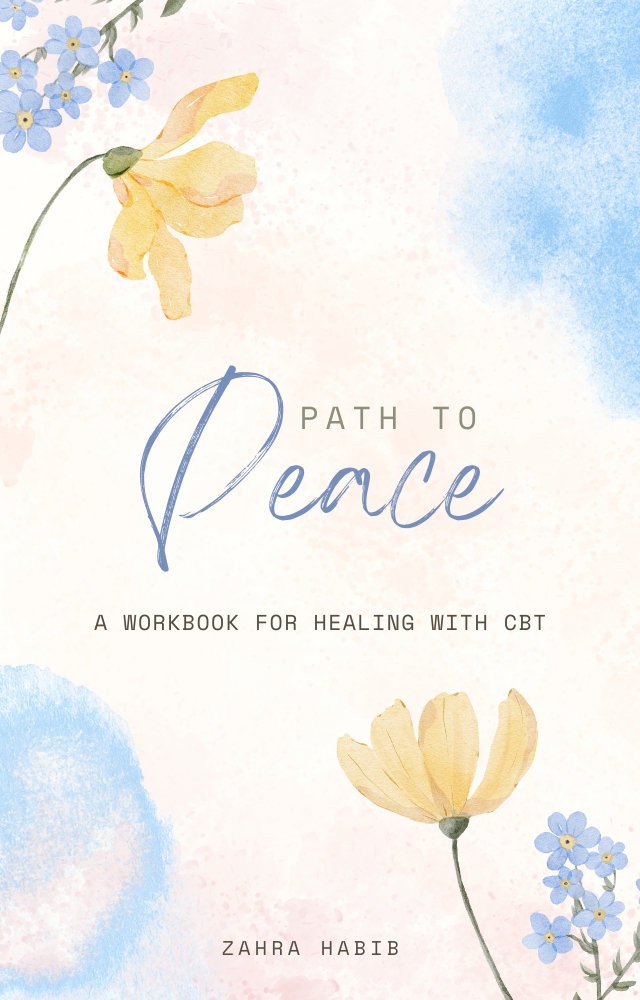 Path to Peace: A Workbook for Healing with CBT by Zahra Habib